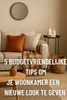 5 Budgetvriendelijke Tips om je Woonkamer een Nieuwe Look te Geven