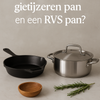 Wat is het verschil tussen een gietijzeren pan en een RVS pan?